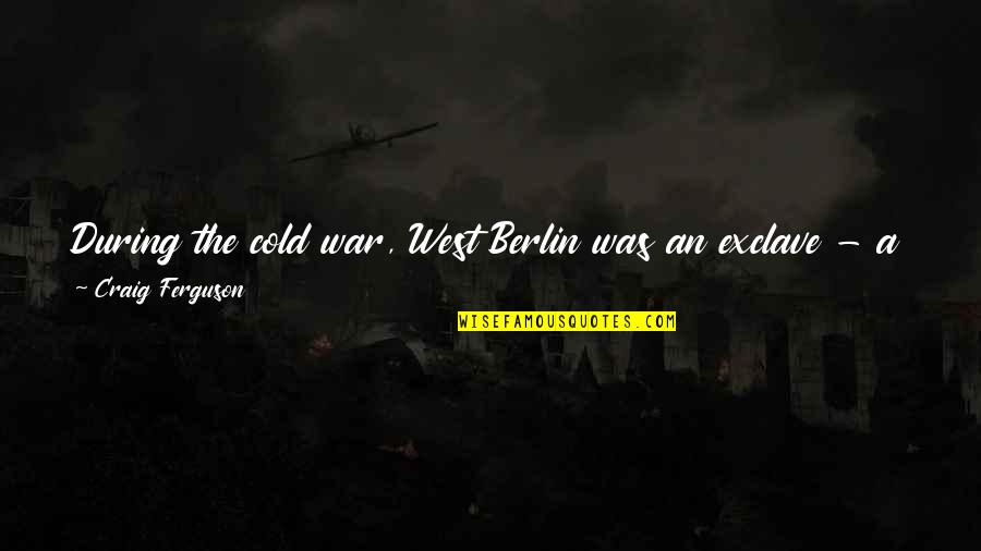People From Austin Texas Quotes By Craig Ferguson: During the cold war, West Berlin was an