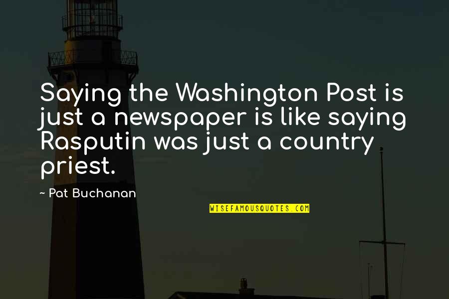 People From The Past Coming Back Quotes By Pat Buchanan: Saying the Washington Post is just a newspaper
