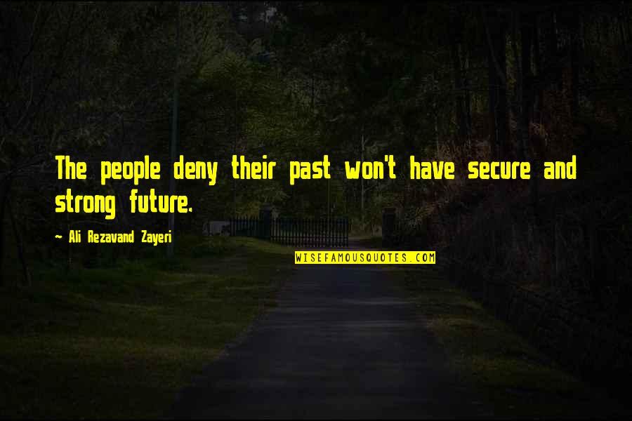 People From Your Past Quotes By Ali Rezavand Zayeri: The people deny their past won't have secure