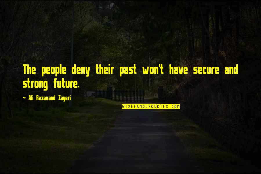 People From Your Past Quotes By Ali Rezavand Zayeri: The people deny their past won't have secure People From Your Past Quotes By Ali Rezavand Zayeri: The people deny their past won't have secure