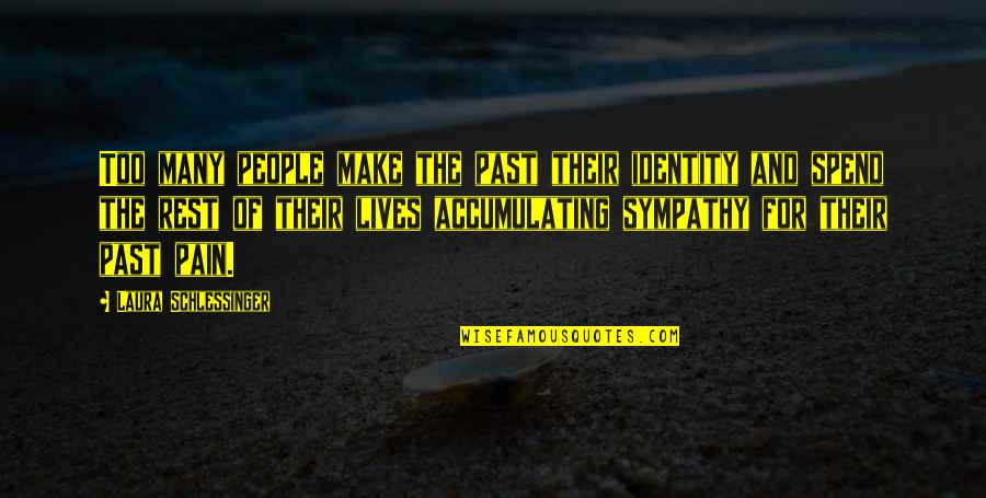 People From Your Past Quotes By Laura Schlessinger: Too many people make the past their identity People From Your Past Quotes By Laura Schlessinger: Too many people make the past their identity