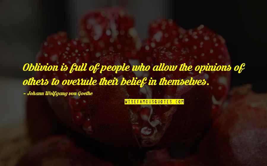 People Full Of Themselves Quotes By Johann Wolfgang Von Goethe: Oblivion is full of people who allow the People Full Of Themselves Quotes By Johann Wolfgang Von Goethe: Oblivion is full of people who allow the