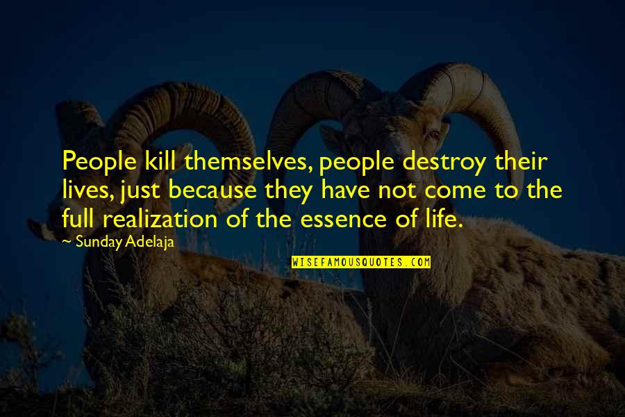 People Full Of Themselves Quotes By Sunday Adelaja: People kill themselves, people destroy their lives, just People Full Of Themselves Quotes By Sunday Adelaja: People kill themselves, people destroy their lives, just