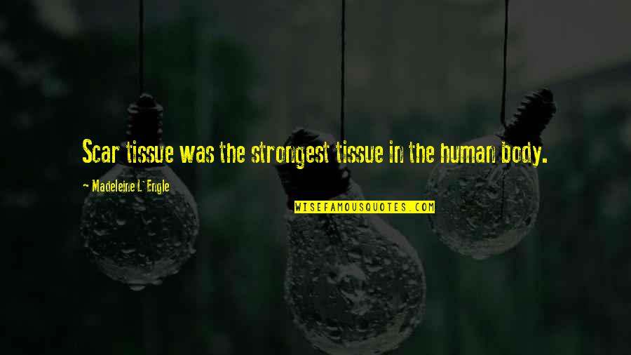 People Get Mad When I Fight Back Quotes By Madeleine L'Engle: Scar tissue was the strongest tissue in the