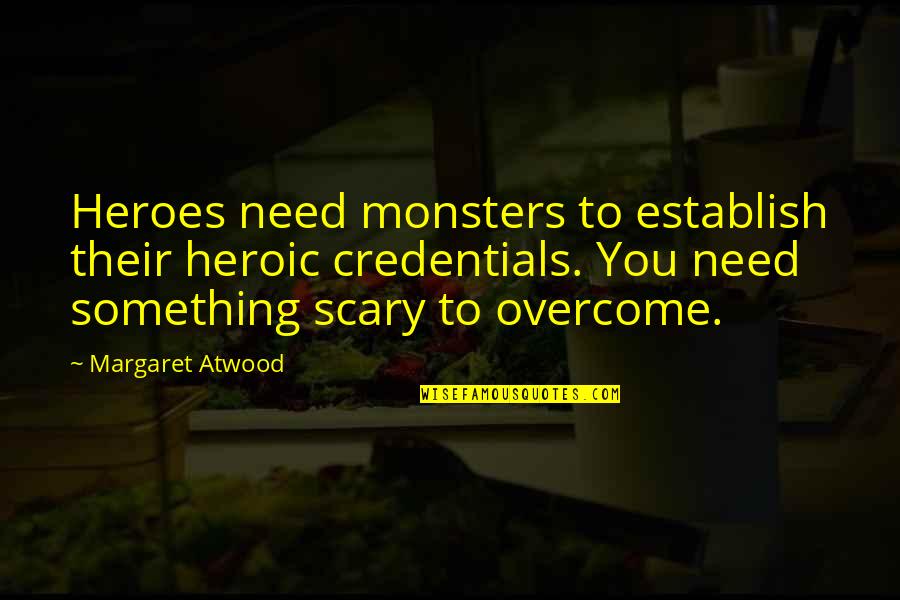 People Get Mad When I Fight Back Quotes By Margaret Atwood: Heroes need monsters to establish their heroic credentials.