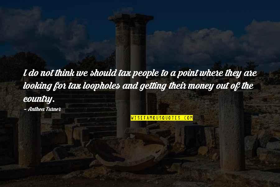 People Getting Over Quotes By Anthea Turner: I do not think we should tax people People Getting Over Quotes By Anthea Turner: I do not think we should tax people