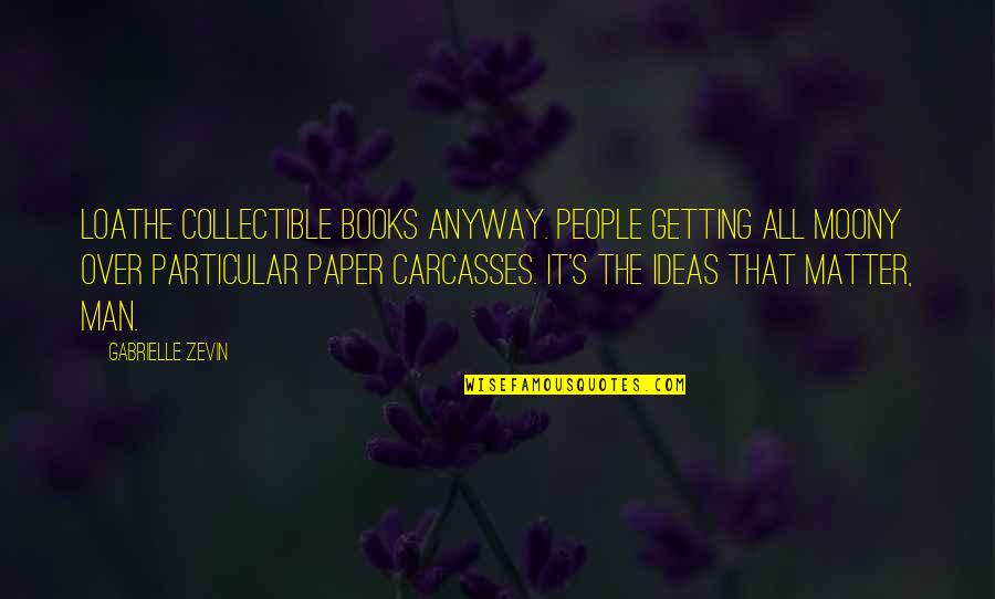 People Getting Over Quotes By Gabrielle Zevin: loathe collectible books anyway. People getting all moony People Getting Over Quotes By Gabrielle Zevin: loathe collectible books anyway. People getting all moony