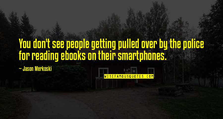 People Getting Over Quotes By Jason Merkoski: You don't see people getting pulled over by People Getting Over Quotes By Jason Merkoski: You don't see people getting pulled over by