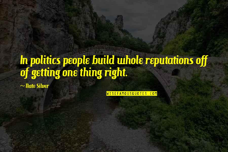 People Getting Over Quotes By Nate Silver: In politics people build whole reputations off of