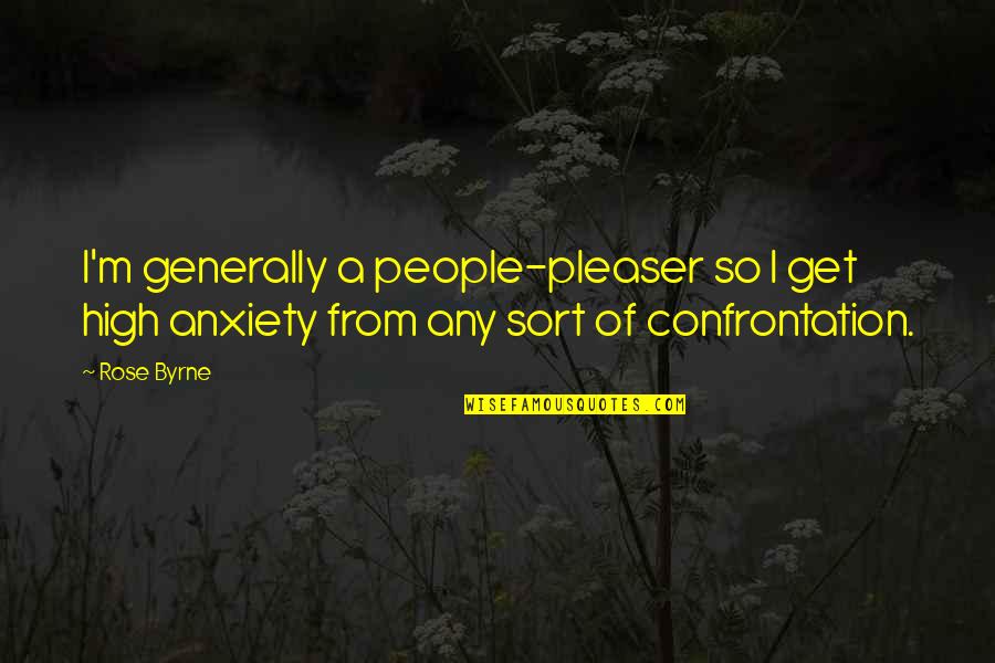 People Getting Over Quotes By Rose Byrne: I'm generally a people-pleaser so I get high
