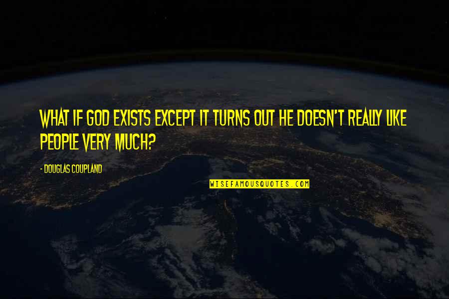 People God Quotes By Douglas Coupland: What if God exists except it turns out