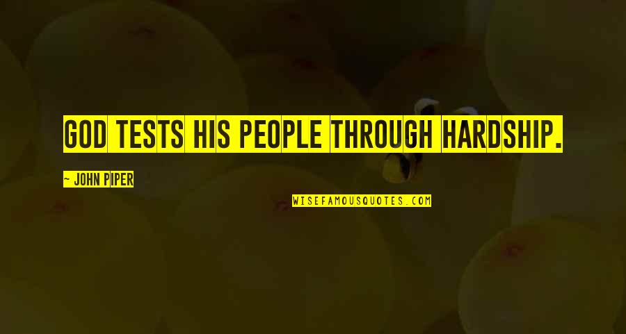 People God Quotes By John Piper: God tests His people through hardship.