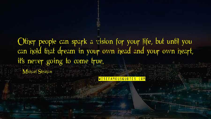 People Going In And Out Of Your Life Quotes By Michael Strahan: Other people can spark a vision for your