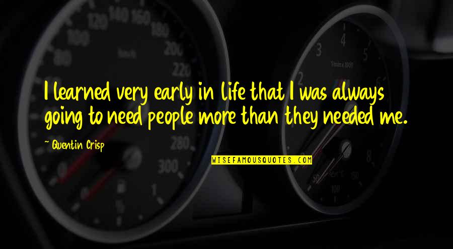 People Going In And Out Of Your Life Quotes By Quentin Crisp: I learned very early in life that I