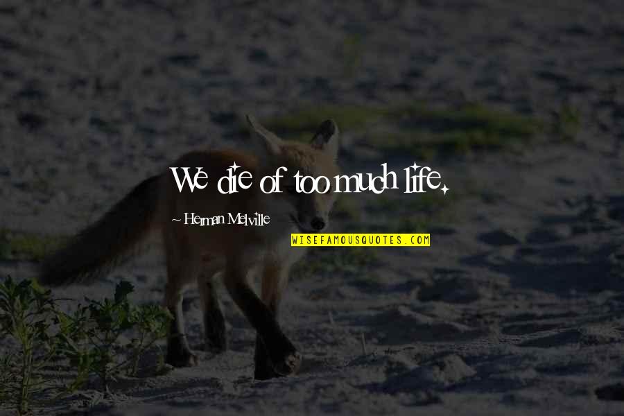 People Has Coronavirus Quotes By Herman Melville: We die of too much life.