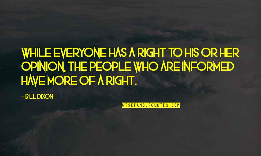 People Has The Right Quotes By Bill Dixon: While everyone has a right to his or