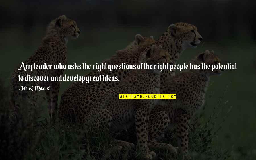 People Has The Right Quotes By John C. Maxwell: Any leader who asks the right questions of