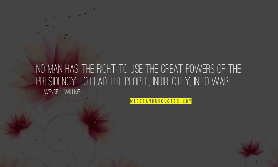 People Has The Right Quotes By Wendell Willkie: No man has the right to use the