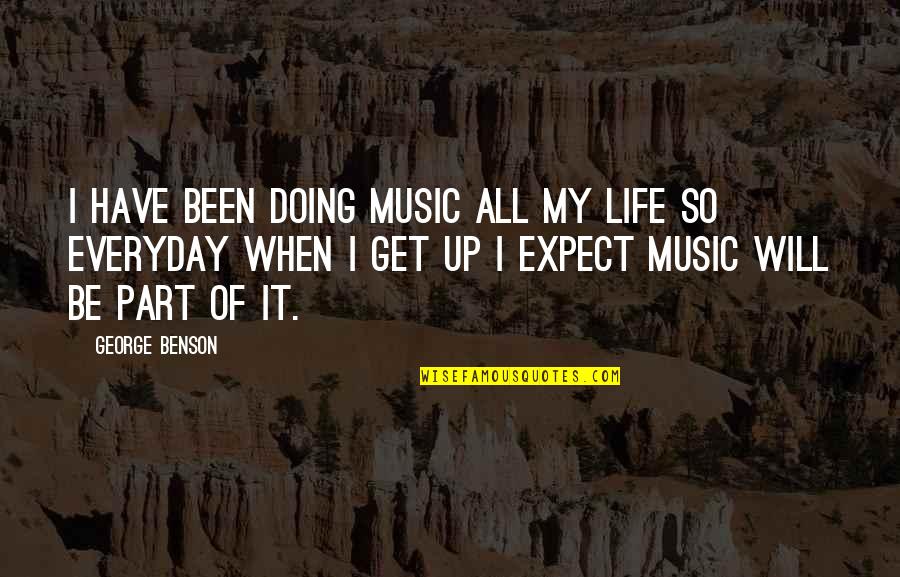 People Has To Kiss Quotes By George Benson: I have been doing music all my life
