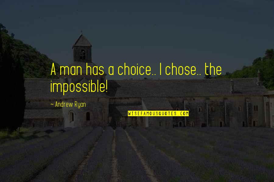 People Hate Truth Sayers Quotes By Andrew Ryan: A man has a choice.. I chose.. the