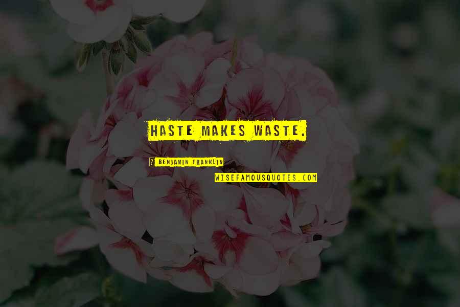 People Hating On Your Success Quotes By Benjamin Franklin: Haste makes waste. People Hating On Your Success Quotes By Benjamin Franklin: Haste makes waste.