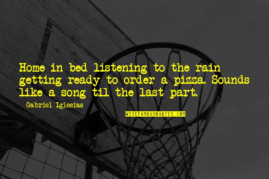 People Hating On Your Success Quotes By Gabriel Iglesias: Home in bed listening to the rain getting People Hating On Your Success Quotes By Gabriel Iglesias: Home in bed listening to the rain getting