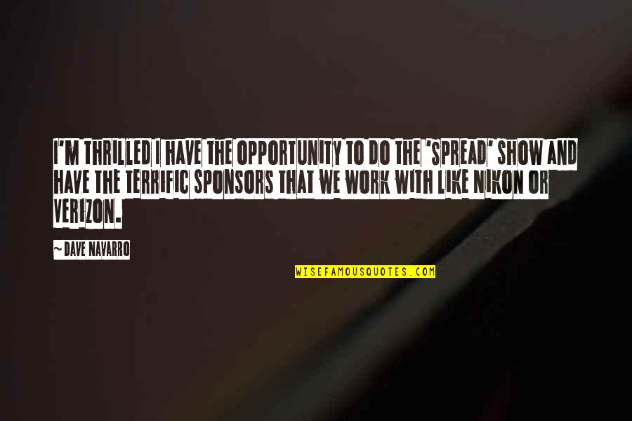 People Have Spoken Quotes By Dave Navarro: I'm thrilled I have the opportunity to do People Have Spoken Quotes By Dave Navarro: I'm thrilled I have the opportunity to do