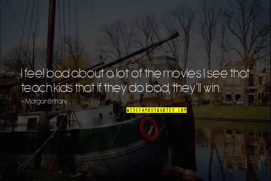 People Having Your Back Quotes By Morgan Brittany: I feel bad about a lot of the People Having Your Back Quotes By Morgan Brittany: I feel bad about a lot of the