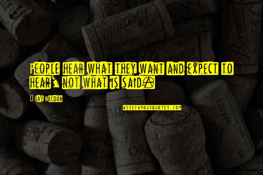 People Hear What They Want To Hear Quotes By Fay Weldon: People hear what they want and expect to