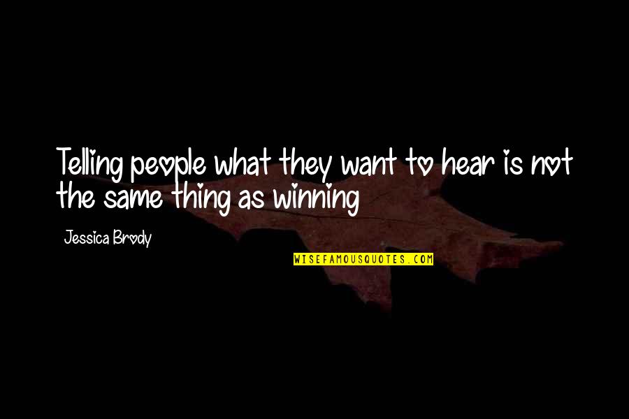 People Hear What They Want To Hear Quotes By Jessica Brody: Telling people what they want to hear is