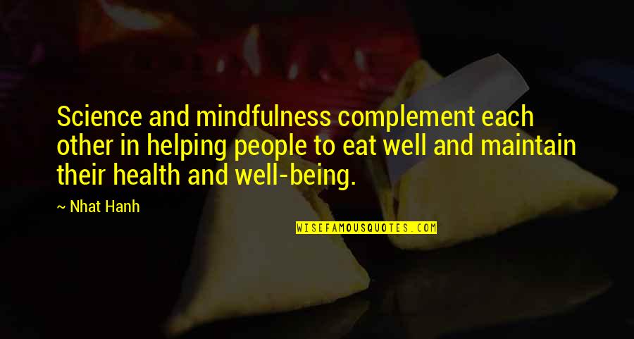 People Helping Each Other Quotes By Nhat Hanh: Science and mindfulness complement each other in helping People Helping Each Other Quotes By Nhat Hanh: Science and mindfulness complement each other in helping
