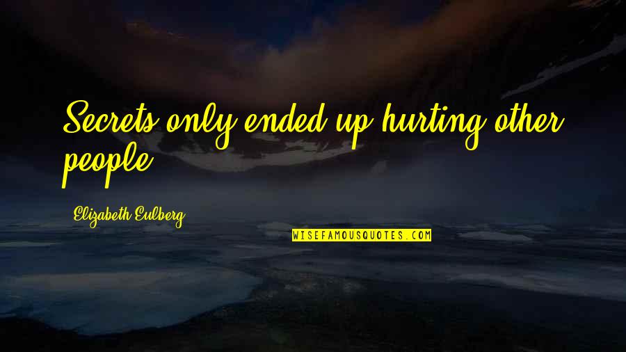 People Hurting You Quotes By Elizabeth Eulberg: Secrets only ended up hurting other people.