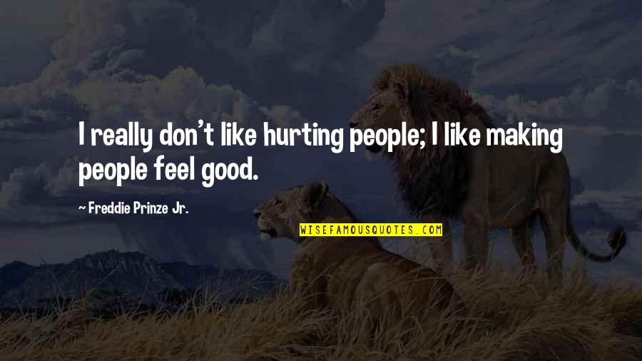 People Hurting You Quotes By Freddie Prinze Jr.: I really don't like hurting people; I like