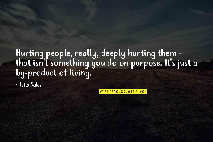 People Hurting You Quotes By Leila Sales: Hurting people, really, deeply hurting them - that