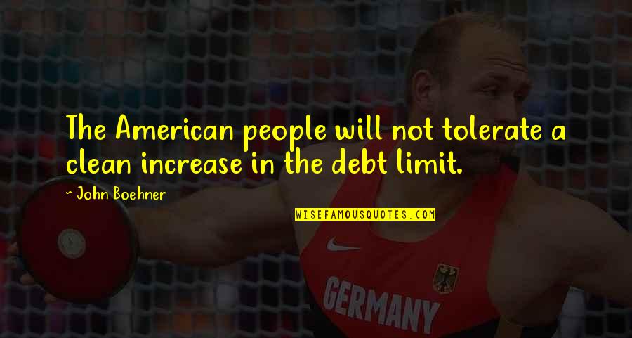 People In Debt Quotes By John Boehner: The American people will not tolerate a clean