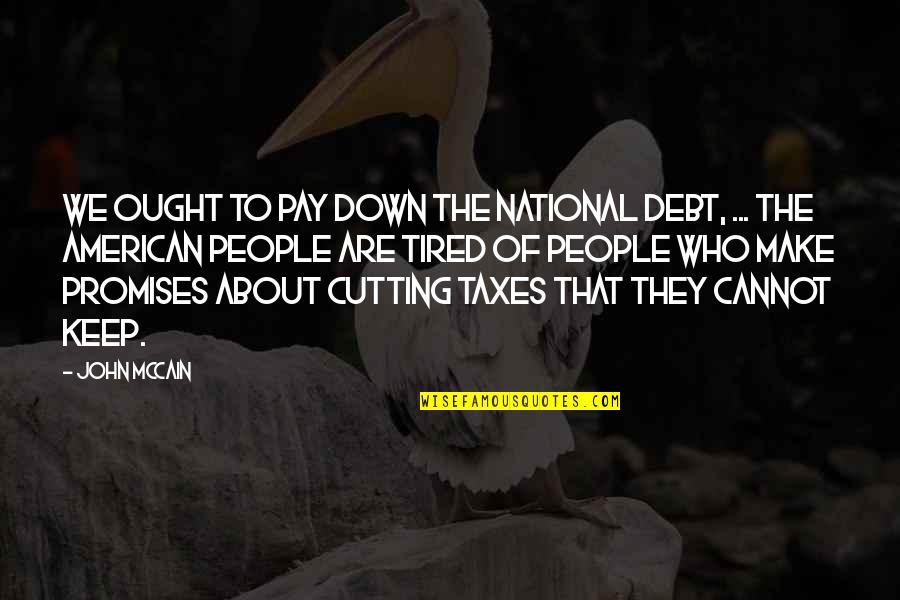 People In Debt Quotes By John McCain: We ought to pay down the national debt,