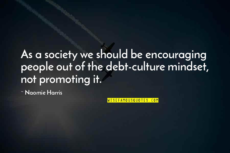 People In Debt Quotes By Naomie Harris: As a society we should be encouraging people