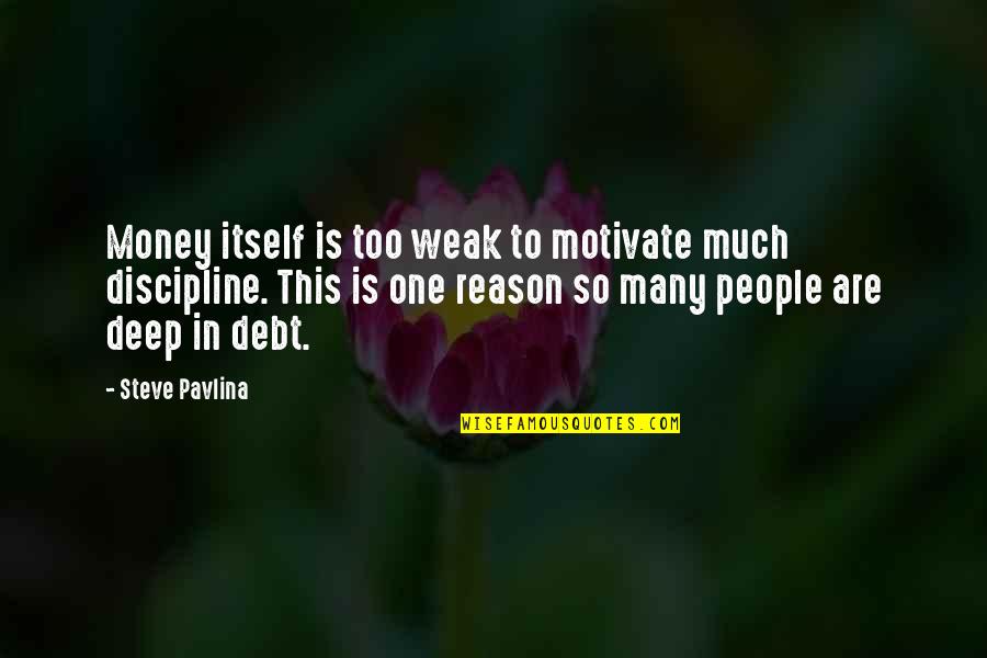 People In Debt Quotes By Steve Pavlina: Money itself is too weak to motivate much