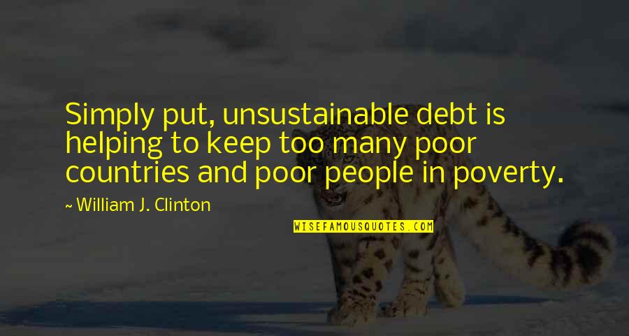 People In Debt Quotes By William J. Clinton: Simply put, unsustainable debt is helping to keep