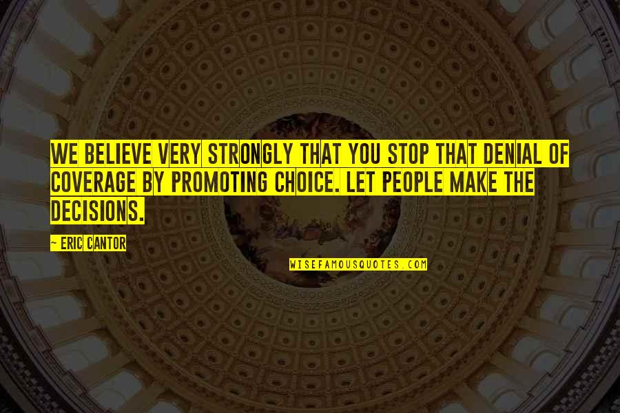 People In Denial Quotes By Eric Cantor: We believe very strongly that you stop that