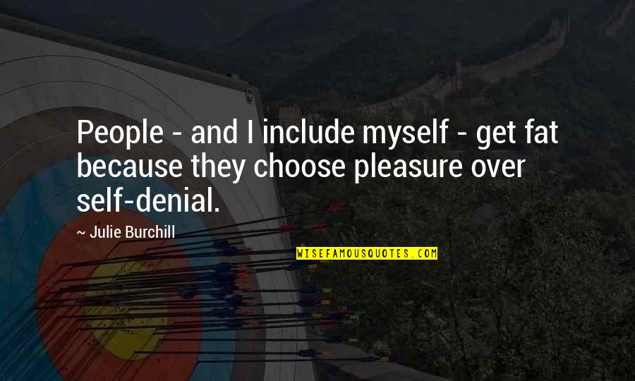 People In Denial Quotes By Julie Burchill: People - and I include myself - get