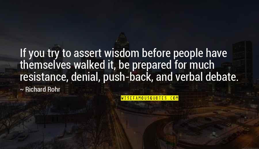 People In Denial Quotes By Richard Rohr: If you try to assert wisdom before people
