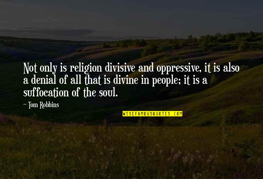 People In Denial Quotes By Tom Robbins: Not only is religion divisive and oppressive, it