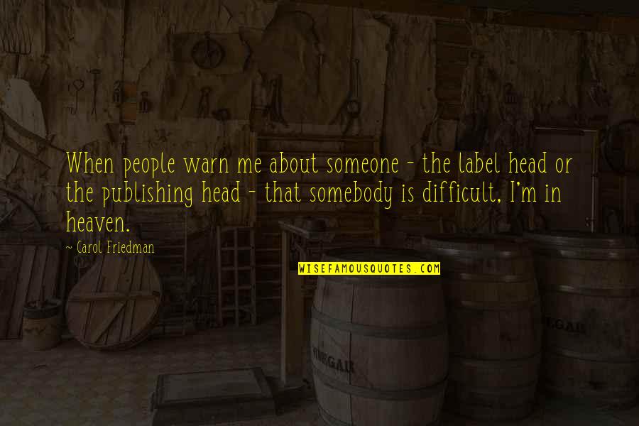 People In Heaven Quotes By Carol Friedman: When people warn me about someone - the People In Heaven Quotes By Carol Friedman: When people warn me about someone - the