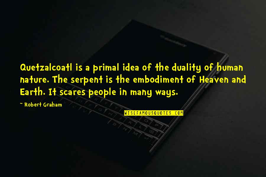 People In Heaven Quotes By Robert Graham: Quetzalcoatl is a primal idea of the duality People In Heaven Quotes By Robert Graham: Quetzalcoatl is a primal idea of the duality