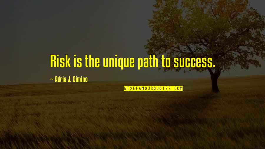 People In Hell Want Ice Water Quotes By Adria J. Cimino: Risk is the unique path to success. People In Hell Want Ice Water Quotes By Adria J. Cimino: Risk is the unique path to success.