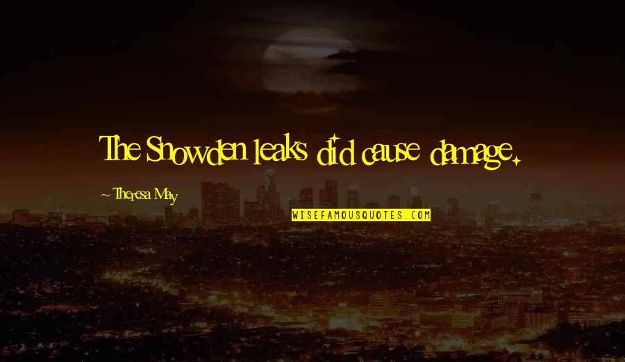 People In Hell Want Ice Water Quotes By Theresa May: The Snowden leaks did cause damage. People In Hell Want Ice Water Quotes By Theresa May: The Snowden leaks did cause damage.