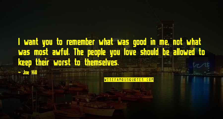People In Love Quotes By Joe Hill: I want you to remember what was good People In Love Quotes By Joe Hill: I want you to remember what was good