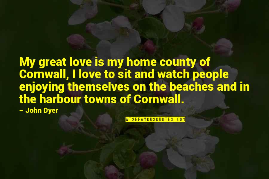 People In Love Quotes By John Dyer: My great love is my home county of People In Love Quotes By John Dyer: My great love is my home county of