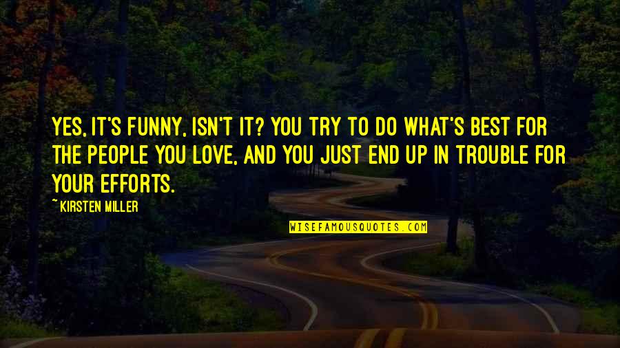 People In Love Quotes By Kirsten Miller: Yes, it's funny, isn't it? You try to People In Love Quotes By Kirsten Miller: Yes, it's funny, isn't it? You try to